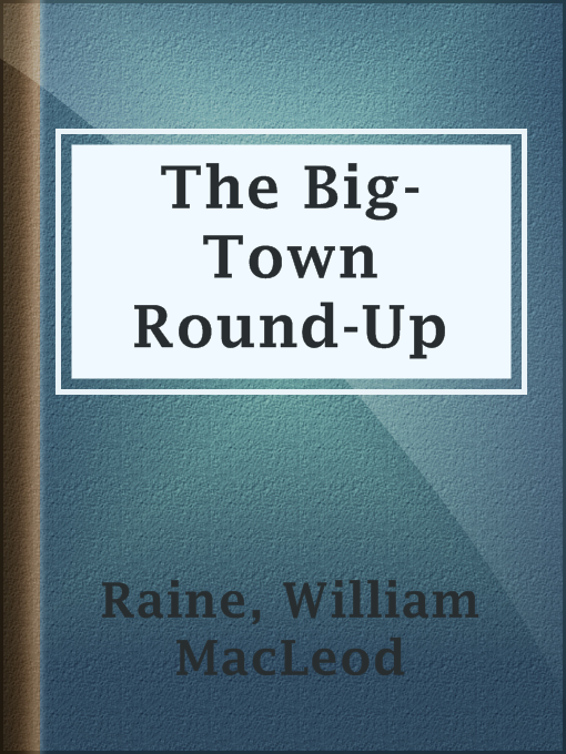 William MacLeod Raine作のThe Big-Town Round-Upの作品詳細 - 貸出可能